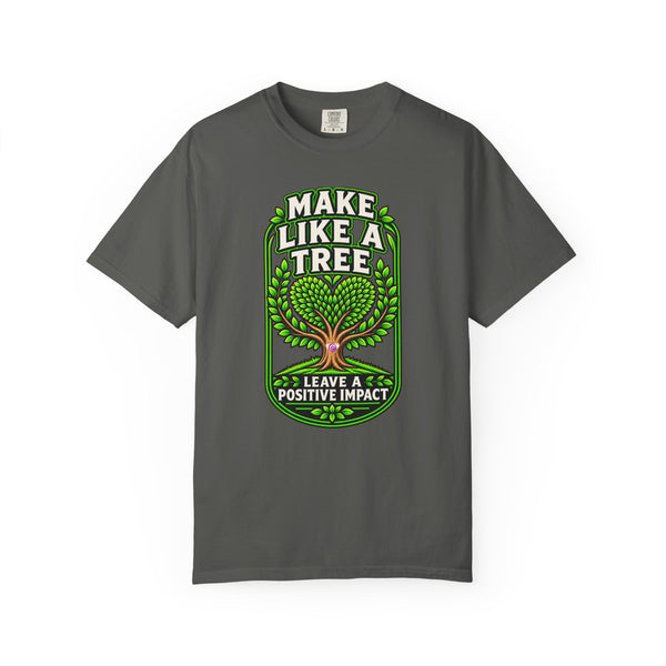 Make Like a Tree — Leave a Positive Impact Graphic Tee