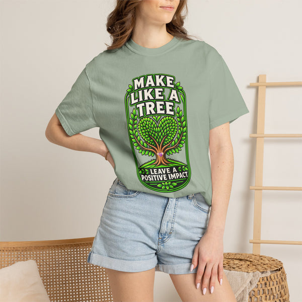 Make Like a Tree — Leave a Positive Impact Graphic Tee