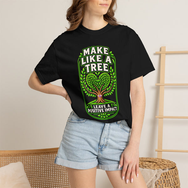 Make Like a Tree — Leave a Positive Impact Graphic Tee