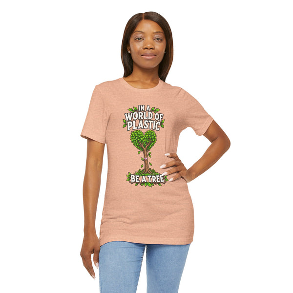 In a World of Plastic, Be a Tree — Eco Graphic Tee