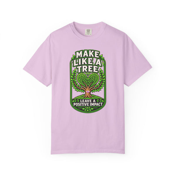 Make Like a Tree — Leave a Positive Impact Graphic Tee