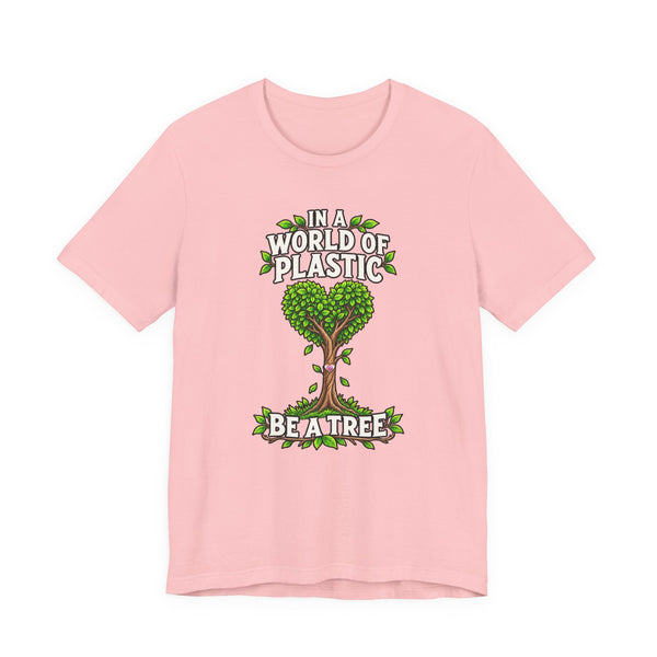 In a World of Plastic, Be a Tree — Eco Graphic Tee