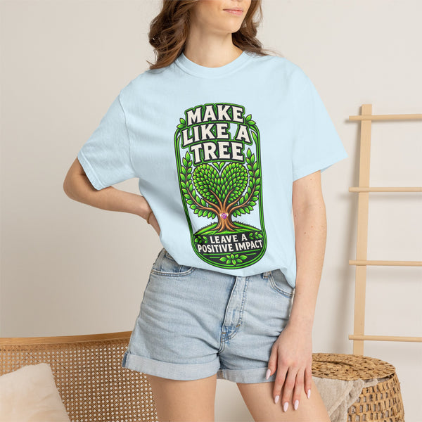 Make Like a Tree — Leave a Positive Impact Graphic Tee