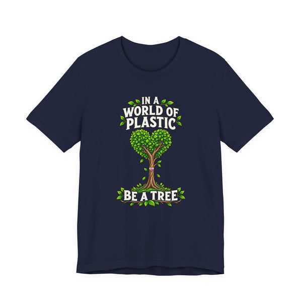 In a World of Plastic, Be a Tree — Eco Graphic Tee