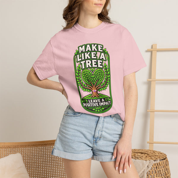 Make Like a Tree — Leave a Positive Impact Graphic Tee