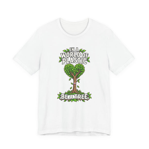 In a World of Plastic, Be a Tree — Eco Graphic Tee
