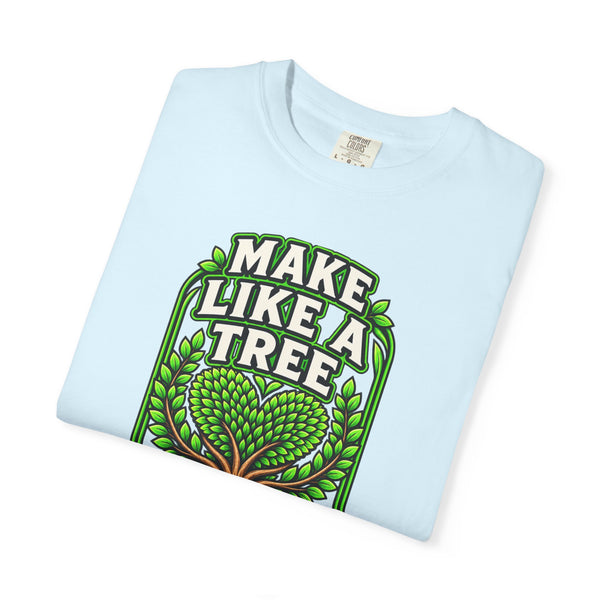 Make Like a Tree — Leave a Positive Impact Graphic Tee