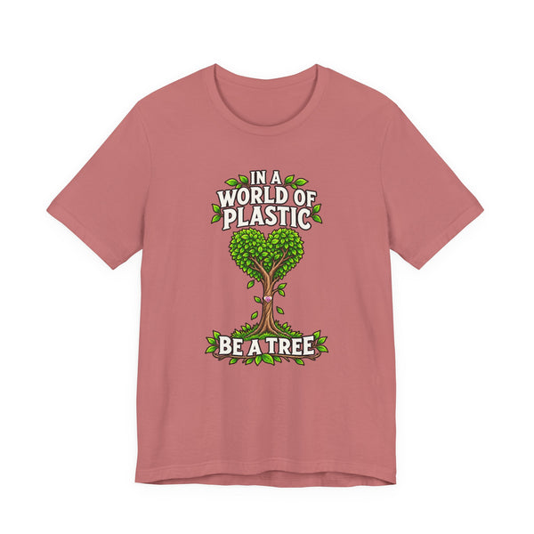 In a World of Plastic, Be a Tree — Eco Graphic Tee