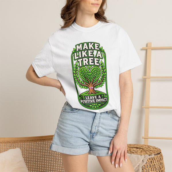 Make Like a Tree — Leave a Positive Impact Graphic Tee