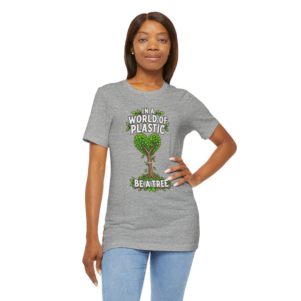 In a World of Plastic, Be a Tree — Eco Graphic Tee