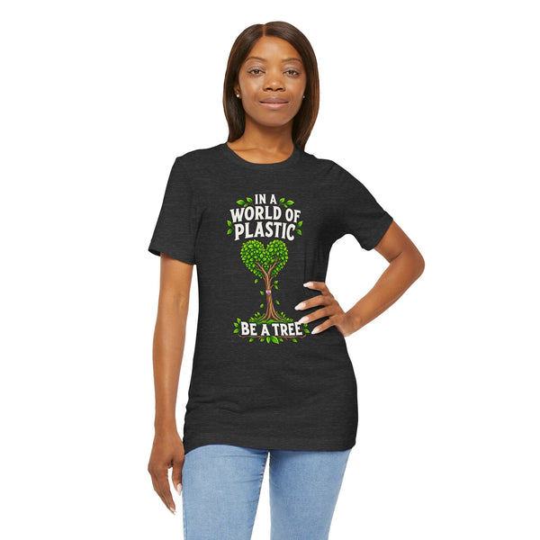 In a World of Plastic, Be a Tree — Eco Graphic Tee