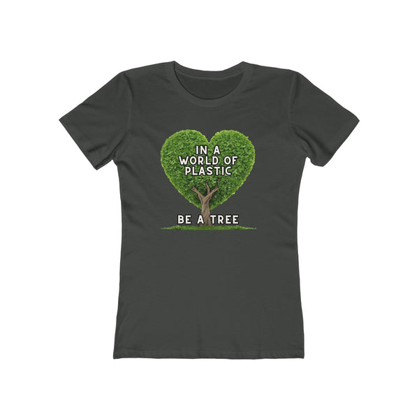 In A World of Plastic, Be A Tree Eco-Friendly Boyfriend Tee for Women - Sustainable Fashion, Nature Lover Gift, Environmental Awareness Tee, Casual