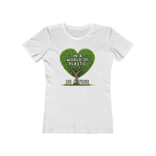 In A World of Plastic, Be A Tree Eco-Friendly Boyfriend Tee for Women - Sustainable Fashion, Nature Lover Gift, Environmental Awareness Tee, Casual