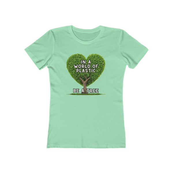 In A World of Plastic, Be A Tree Eco-Friendly Boyfriend Tee for Women - Sustainable Fashion, Nature Lover Gift, Environmental Awareness Tee, Casual