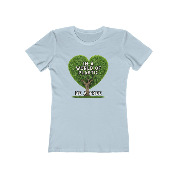 In A World of Plastic, Be A Tree Eco-Friendly Boyfriend Tee for Women - Sustainable Fashion, Nature Lover Gift, Environmental Awareness Tee, Casual