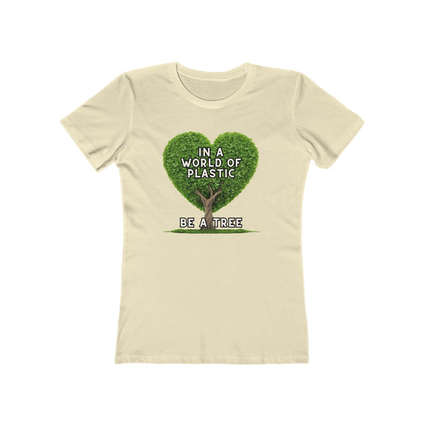 In A World of Plastic, Be A Tree Eco-Friendly Boyfriend Tee for Women - Sustainable Fashion, Nature Lover Gift, Environmental Awareness Tee, Casual