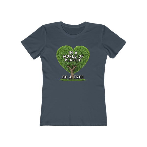 In A World of Plastic, Be A Tree Eco-Friendly Boyfriend Tee for Women - Sustainable Fashion, Nature Lover Gift, Environmental Awareness Tee, Casual
