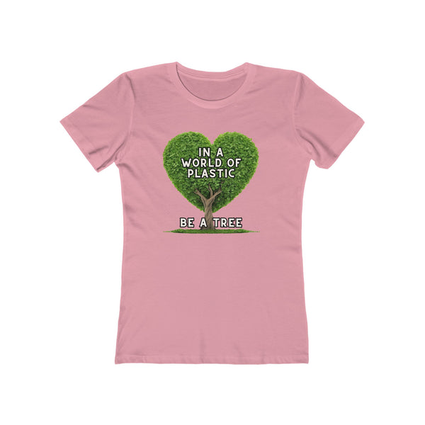 In A World of Plastic, Be A Tree Eco-Friendly Boyfriend Tee for Women - Sustainable Fashion, Nature Lover Gift, Environmental Awareness Tee, Casual