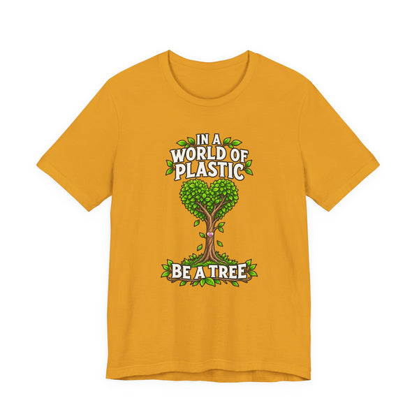 In a World of Plastic, Be a Tree — Eco Graphic Tee