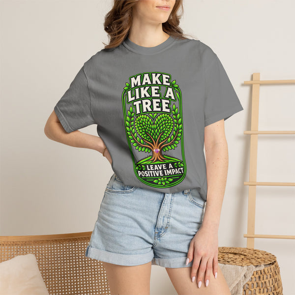 Make Like a Tree — Leave a Positive Impact Graphic Tee