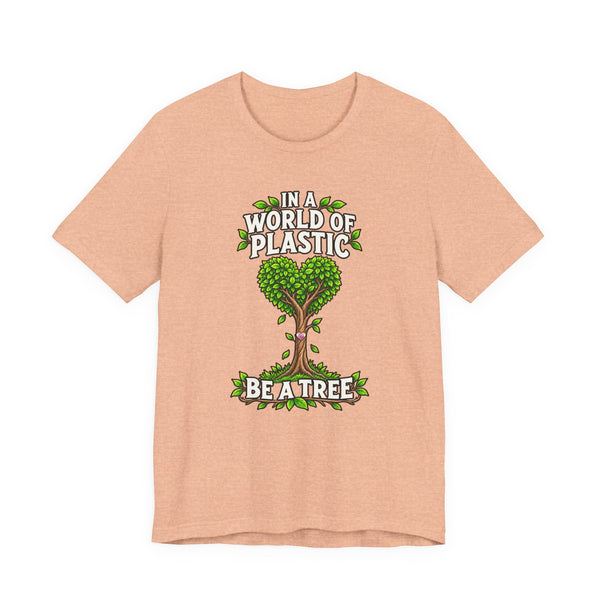 In a World of Plastic, Be a Tree — Eco Graphic Tee