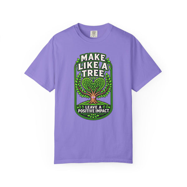 Make Like a Tree — Leave a Positive Impact Graphic Tee