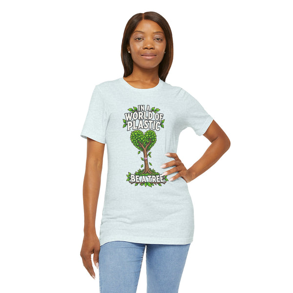 In a World of Plastic, Be a Tree — Eco Graphic Tee