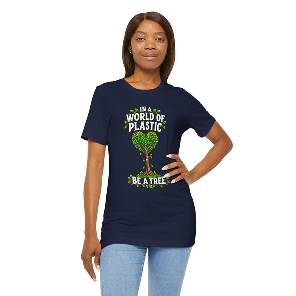 In a World of Plastic, Be a Tree — Eco Graphic Tee