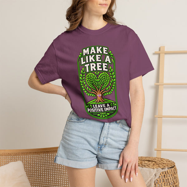 Make Like a Tree — Leave a Positive Impact Graphic Tee