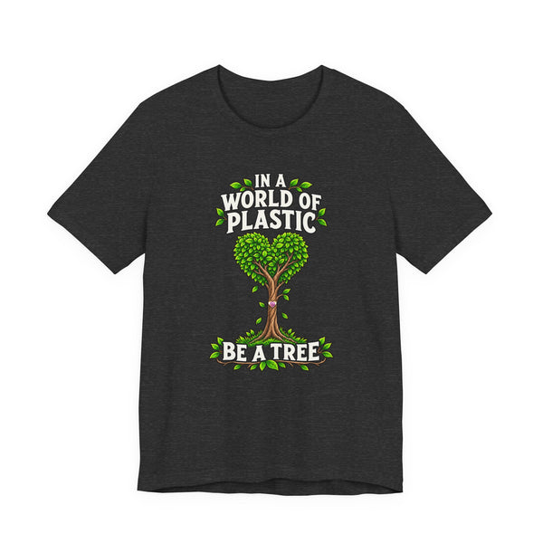 In a World of Plastic, Be a Tree — Eco Graphic Tee