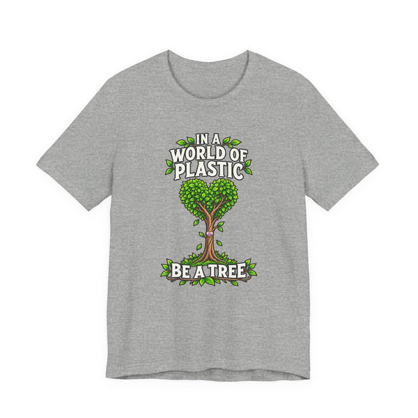 In a World of Plastic, Be a Tree — Eco Graphic Tee