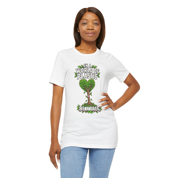In a World of Plastic, Be a Tree — Eco Graphic Tee