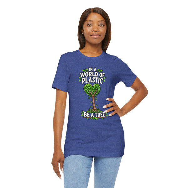 In a World of Plastic, Be a Tree — Eco Graphic Tee