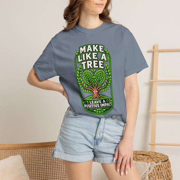 Make Like a Tree — Leave a Positive Impact Graphic Tee