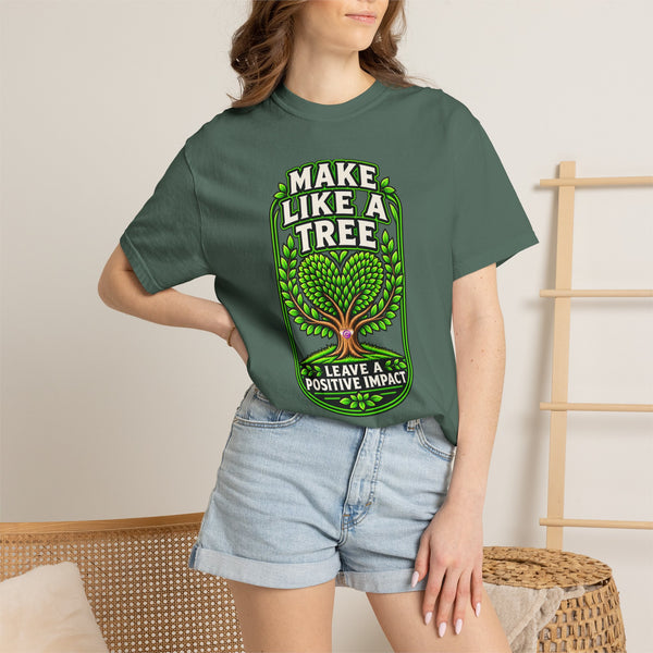 Make Like a Tree — Leave a Positive Impact Graphic Tee