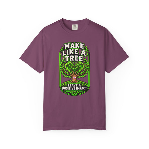 Make Like a Tree — Leave a Positive Impact Graphic Tee
