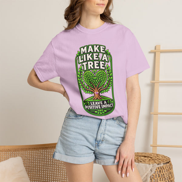 Make Like a Tree — Leave a Positive Impact Graphic Tee