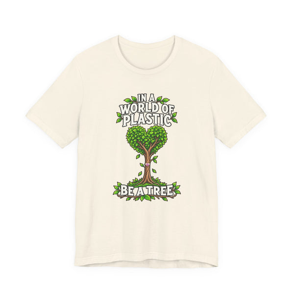 In a World of Plastic, Be a Tree — Eco Graphic Tee