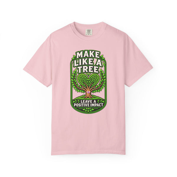 Make Like a Tree — Leave a Positive Impact Graphic Tee