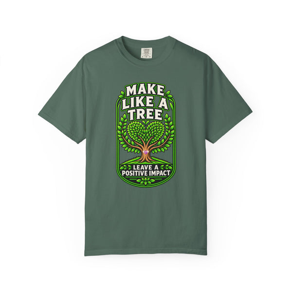 Make Like a Tree — Leave a Positive Impact Graphic Tee