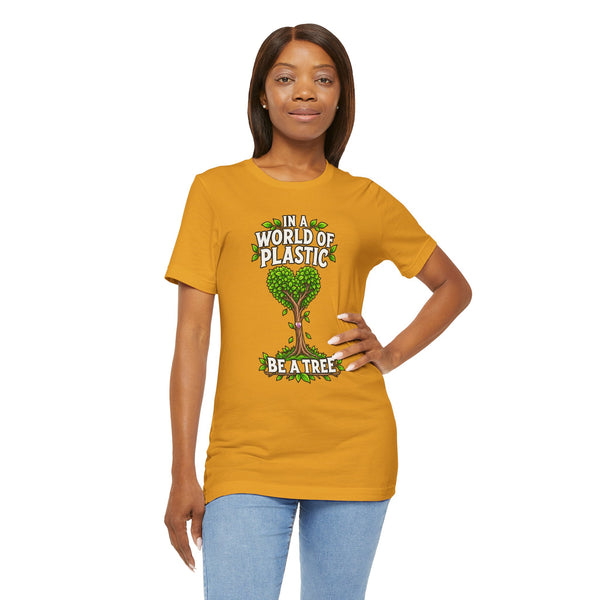 In a World of Plastic, Be a Tree — Eco Graphic Tee