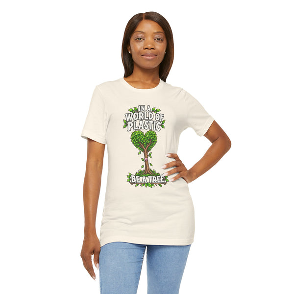 In a World of Plastic, Be a Tree — Eco Graphic Tee
