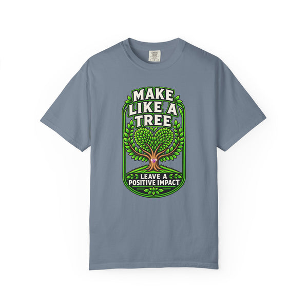 Make Like a Tree — Leave a Positive Impact Graphic Tee