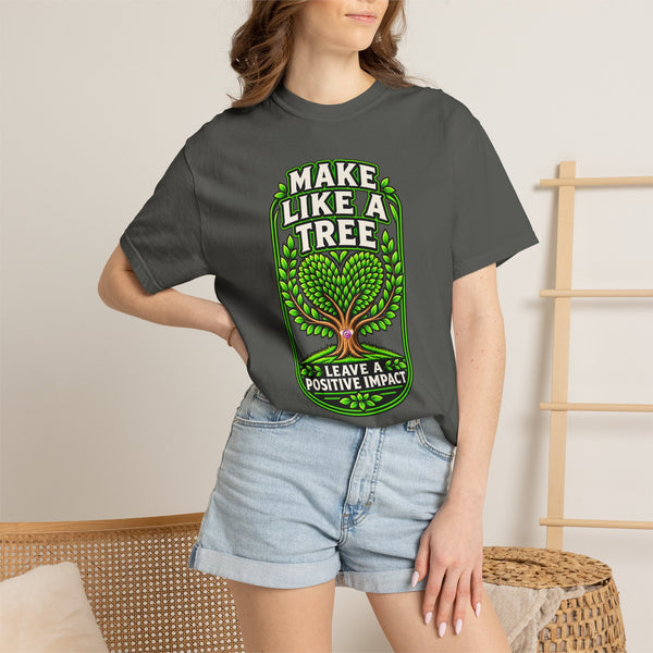Make Like a Tree — Leave a Positive Impact Graphic Tee