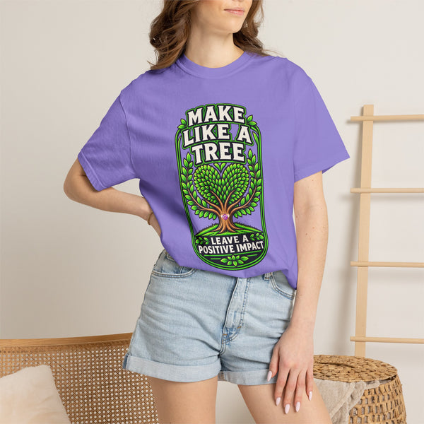 Make Like a Tree — Leave a Positive Impact Graphic Tee