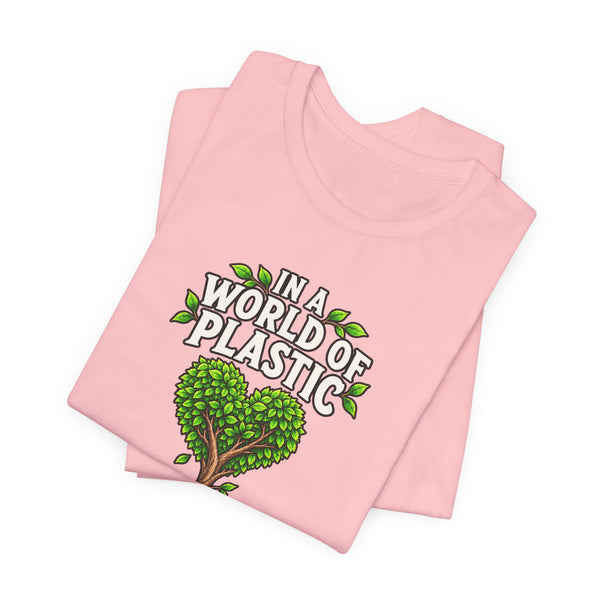 In a World of Plastic, Be a Tree — Eco Graphic Tee