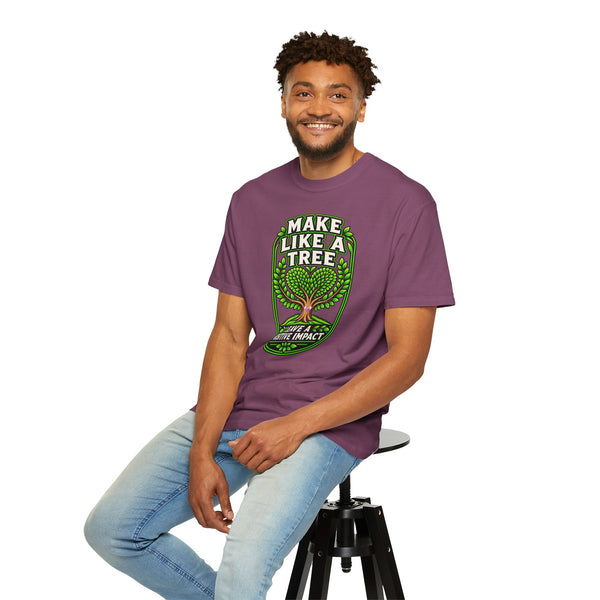 Make Like a Tree — Leave a Positive Impact Graphic Tee