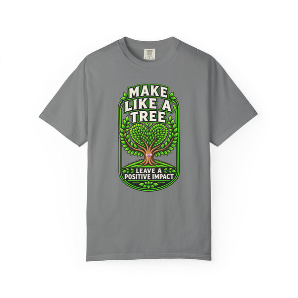 Make Like a Tree — Leave a Positive Impact Graphic Tee