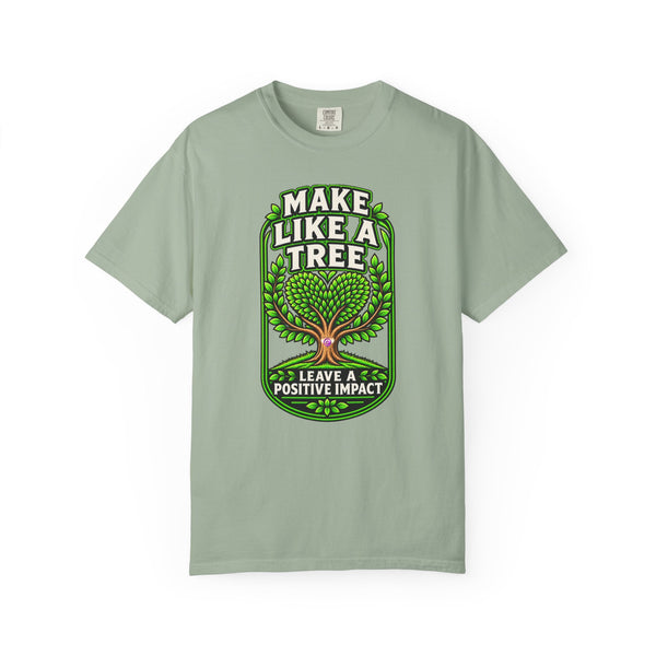 Make Like a Tree — Leave a Positive Impact Graphic Tee