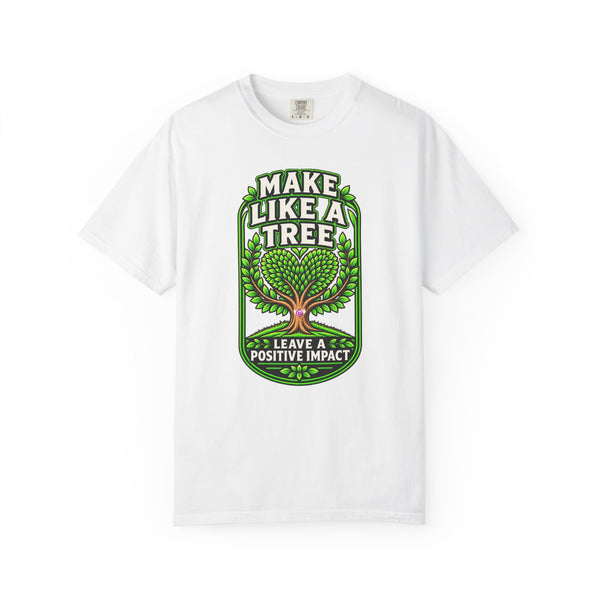 Make Like a Tree — Leave a Positive Impact Graphic Tee